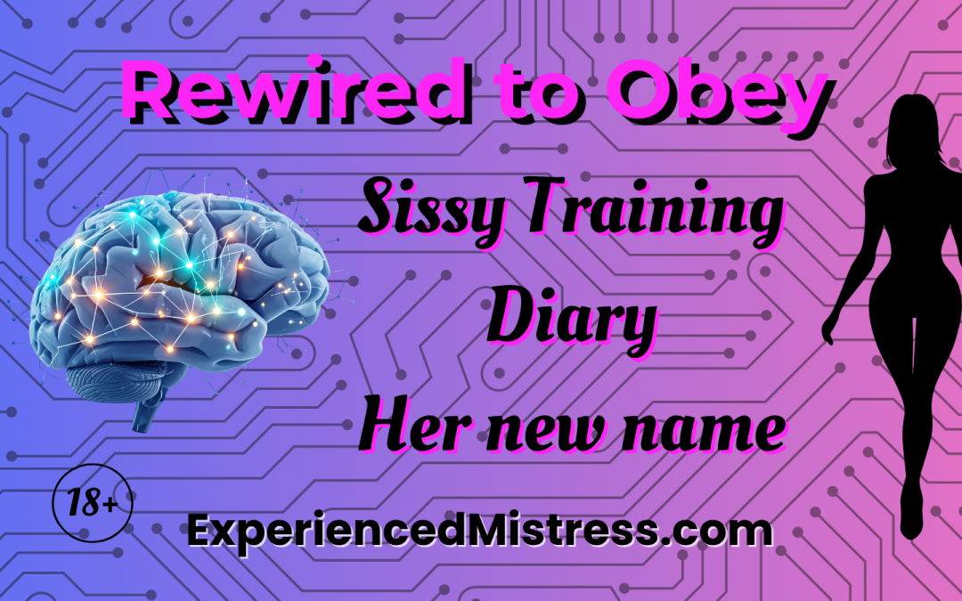Rewired to Obey: Mistress Olivia’s Sissy Training Diaries