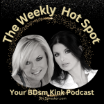 LOGO for The Weekly Hot Spot podcast. The text is in gold on a black background in an arch over the photos of the two hosts Ms Olivia and Ms Erika. Under the photos are the words Your BDSM kink podcast